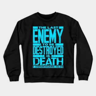 1 Corinthians 15:26 The Last Enemy To Be Destroyed Is Death Crewneck Sweatshirt